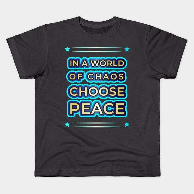 Elevate Your Style with 'In a World of Chaos, Choose Peace' Designs" Kids T-Shirt by EKSU17